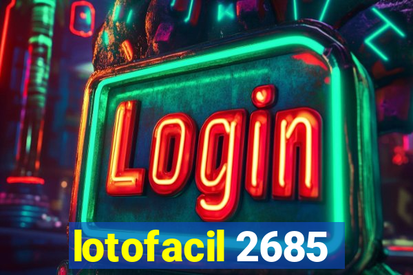 lotofacil 2685